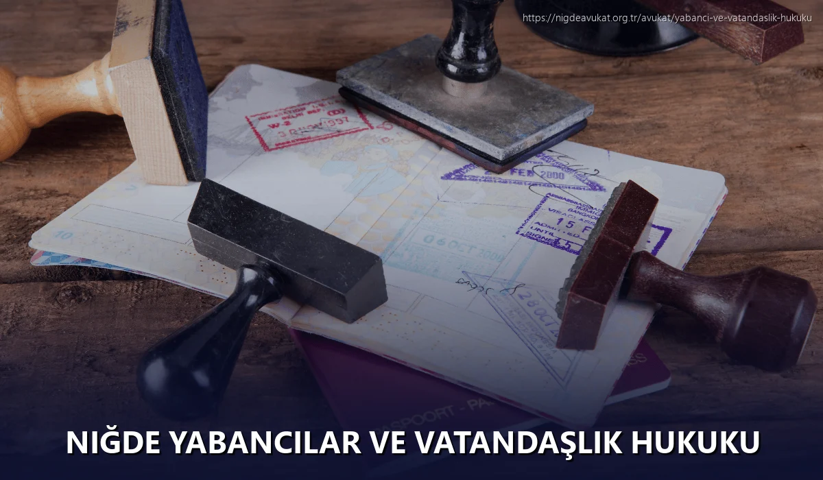 Niğde Yabancılar ve Vatandaşlık Hukuku